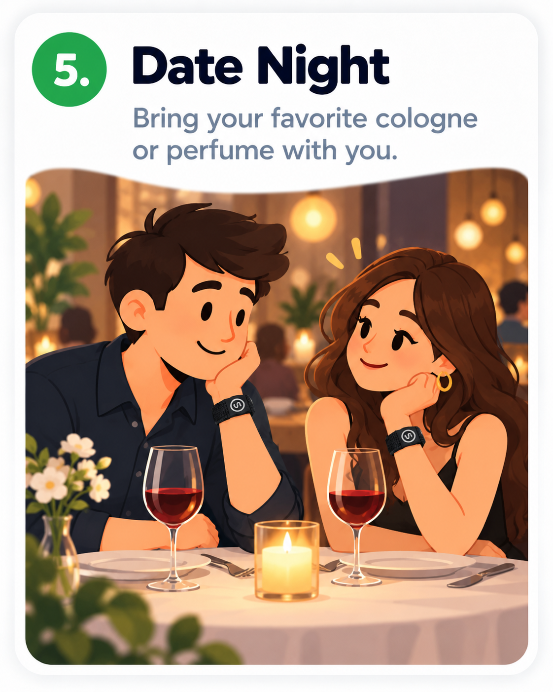Date Night — Bring your favorite cologne or perfume with you. (StayScent wearable fragrance bracelet)